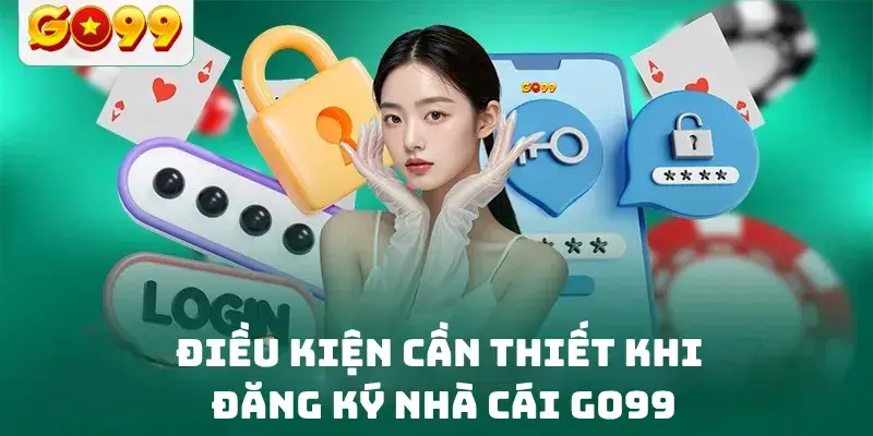 Điều kiện cần thiết khi đăng ký nhà cái GO99