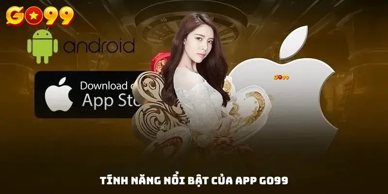 Tính năng nổi bật của app GO99