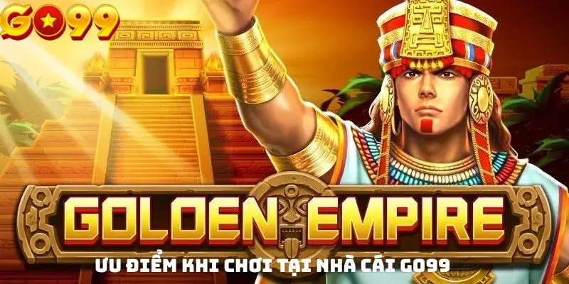 Ưu điểm khi chơi tại nhà cái GO99