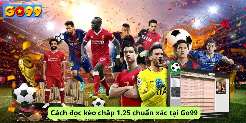 Cách đọc kèo chấp 1.25 chuẩn xác tại Go99